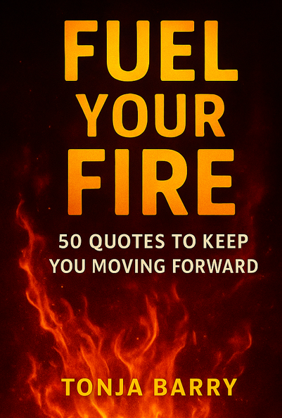 Fuel Your Fire: 50 Quotes to Keep You Moving Forward